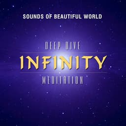 Deep Dive Meditation: Infinity - Sounds of Beautiful World