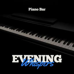Evening Whispers: Calming Piano Instrumentals - Piano Bar