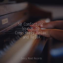50 Comforting Sounds to Completely Relax and Relax - Relajación Piano