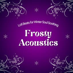 Frosty Acoustics: Lofi Beats for Winter Soul Soothing - Cafe Lounge Groove
