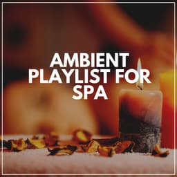 Ambient Playlist for Spa - Best Relaxing Spa