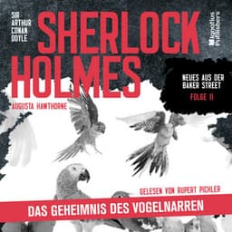 Sherlock Holmes: Das Geheimnis des Vogelnarren - Sherlock Holmes - Neues aus der Baker Street