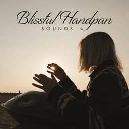 Blissful Handpan Sounds: Peaceful Music for Mind, Body and Soul Balancing - Spiritual Music Collection