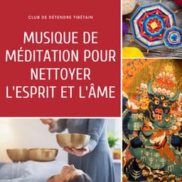 Musique de méditation pour nettoyer l'esprit et l'âme - Club de Détendre Tibétain