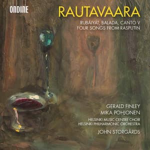 Rautavaara: Rubáiyát, Balada, Canto V & 4 Songs from Rasputin - Einojuhani Rautavaara