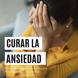 Curar la Ansiedad: Música de Relajación Profunda para Personas Nerviosas o Ansiosas - Sueño Profundo