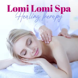 Lomi Lomi Spa: Healing Therapy, Sacred Touch & Massage, Relaxing Music for Reflexology - Bali Spa Project