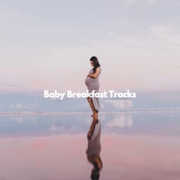 Baby Breakfast Tracks - Resting Baby Playlist