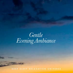Gentle Evening Ambiance - Deep Sleep Relaxation Universe