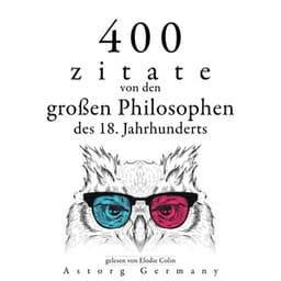 400 Zitate von den großen Philosophen des 18. Jahrhunderts - Adam Smith