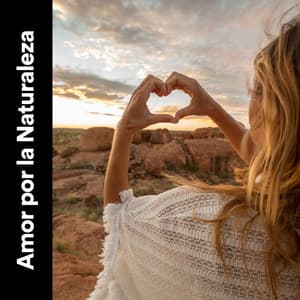 Amor por la Naturaleza - Sonidos de la Naturaleza para Dormir