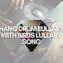 Hang Drum Lullaby with Birds Lullaby Song - Hang Drum and Nature