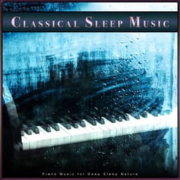 Classical Sleep Music: Piano Music for Deep Sleep Nature - Classical New Age Piano Music