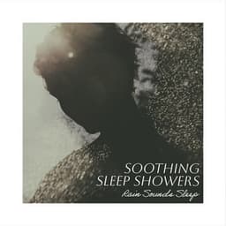 Soothing Sleep Showers - Rain Sounds Sleep