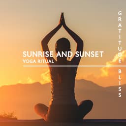 Sunrise and Sunset Yoga Ritual: Gratitude Bliss, Divine Practicing Yoga, Spiritual Meditation Songs - Project!Yoga Meditation