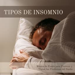 Tipos de Insomnio: Música de Fondo para Prevenir y Tratar los Problemas del Sueño - Sueño Real