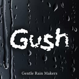 Gush - Gentle Rain Makers