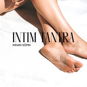 Intim tantra innan sömn: Kvällsträning för tantrisk meditation - Sensuell tantrisk musik