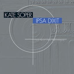 Kate Soper: Ipsa Dixit - Kate Soper