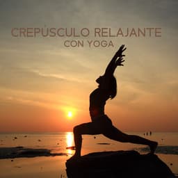 Crepúsculo Relajante con Yoga - La Academia de Música para la Meditación de Sanación