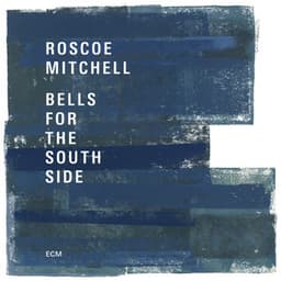Bells For The South Side - Roscoe Mitchell
