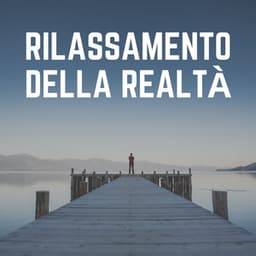 Rilassamento Della Realtà - Rilassamento Mentale