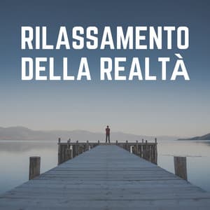 Rilassamento Della Realtà - Rilassamento Mentale