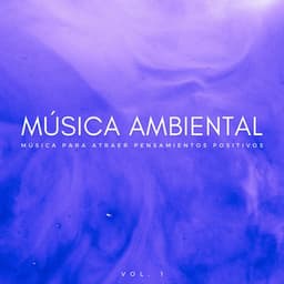 Música Ambiental: Música Para Atraer Pensamientos Positivos Vol. 1 - Naturaleza nativa americana