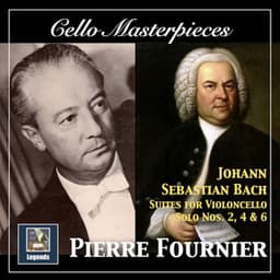 Cello Masterpieces: Pierre Fournier — Johann Sebastian Bach Suites for Cello Nos. 2, 4 & 6 - Johann Sebastian Bach
