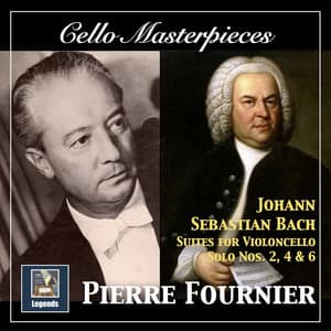 Cello Masterpieces: Pierre Fournier — Johann Sebastian Bach Suites for Cello Nos. 2, 4 & 6 - Johann Sebastian Bach