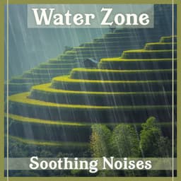 Water Zone – Soothing Noises, Day Dreaming, Deep Regeneration, Soft Rain, Relaxing Ocean Waves - Healing Waters Zone