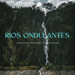 Ríos Ondulantes: Armonías Binaurales Fluyentes - Ritmos Binaurales MT