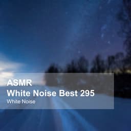 White Noise ASMR Best 295 - White Noise