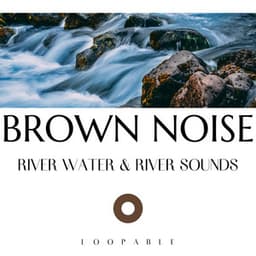 River Water & River Sounds with Brown Noise, Loopable - Water Sounds