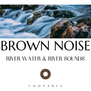 River Water & River Sounds with Brown Noise, Loopable - Water Sounds