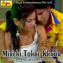 Mirchi Tohre Khatir - papu raja