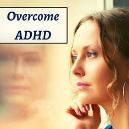Overcome ADHD - Relaxing Music, Deep Focus Music - Anxiety Relief