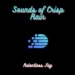 Sounds of Crisp Rain - Relentless Fog