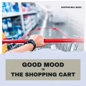 Good Mood in the Shopping Cart - Shopping Music Channel