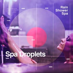 Spa Droplets - Rain Shower Spa