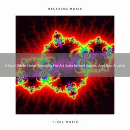 A Cool White Noise Specially For Ad Astra Instant Karma, And Nap A Latte - Looped White Noise