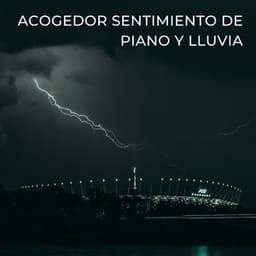 Acogedor Sentimiento De Piano Y Lluvia - Agradable sonido de lluvia para dormir