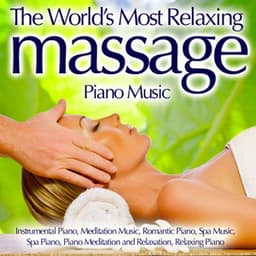 The World's Most Relaxing Massage Piano Music - Instrumental Piano, Meditation Music, Romantic Piano, Spa Music, Spa Piano, Piano Meditation And Relaxation, Relaxing Piano - Piano Music
