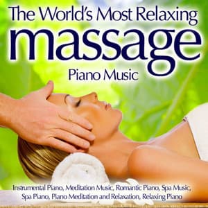 The World's Most Relaxing Massage Piano Music - Instrumental Piano, Meditation Music, Romantic Piano, Spa Music, Spa Piano, Piano Meditation And Relaxation, Relaxing Piano - Piano Music