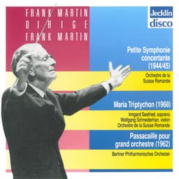 Frank Martin dirige Frank Martin: Petite symphonie concertante, Maria Triptychon & Passacaille pour grand orchestre - Frank Martin