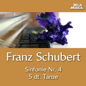 Schubert: Symphonie No. 4 - Fünf deutsche Tänze - Franz Schubert