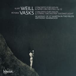 Vasks: Violin Concerto "Distant Light" – Weill: Violin Concerto - Anthony Marwood