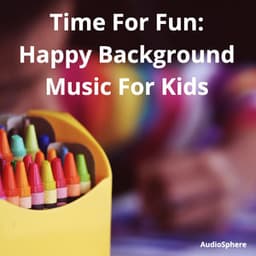 Time for Fun: Happy Background Music for Kids - Audiosphere