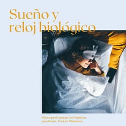 Sueño y Reloj Biológico: Música para Combatir los Problemas para Dormir, Producir Melatonina - Sueño Real
