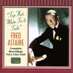 Fred Astaire: Complete Recordings, Vol. 3 – Top Hat, White Tie & Tails - Fred Astaire